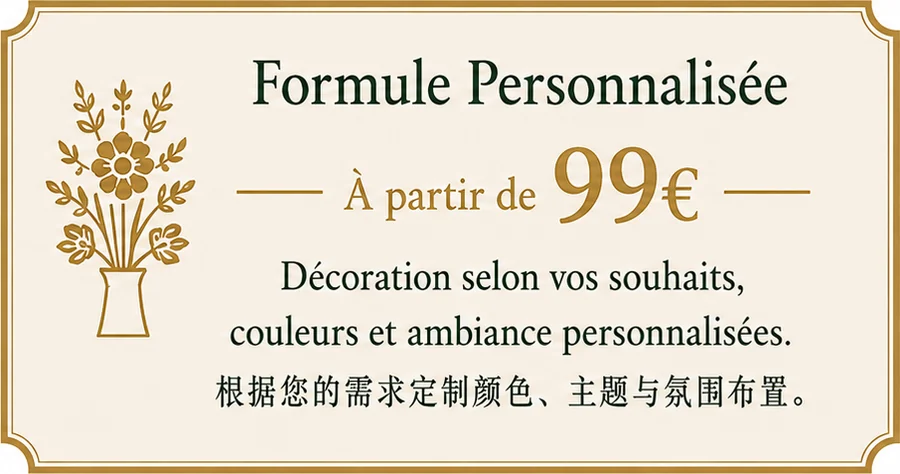 Formule Personnalisée, À partir de 99 € — Décoration selon vos souhaits, couleurs et ambiance personnalisées.